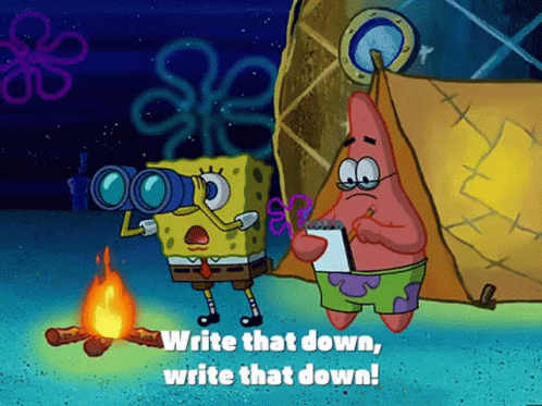 GIF where Spongebob says to Patrick "Write that down, write that down!".