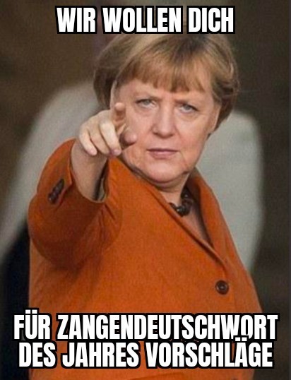 Merkel zeigt auf dich und sagt: Wir wollen dich für Zangendeutschwort des Jahres Vorschläge