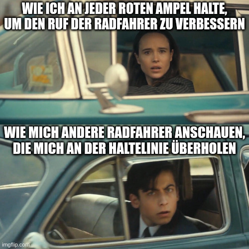 Wie ich an jeder roten Ampel halte, um den Ruf der Radfahrer zu verbessern.
Wie mich andere Radfahrer anschauen, die mich an der Haltelinie überholen.