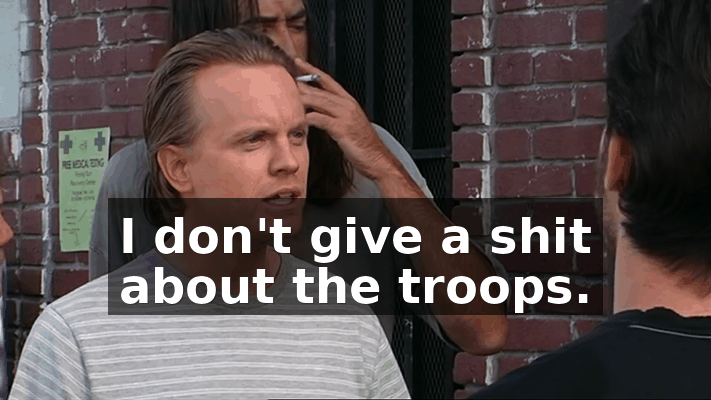 I don't give a shit about the troops.