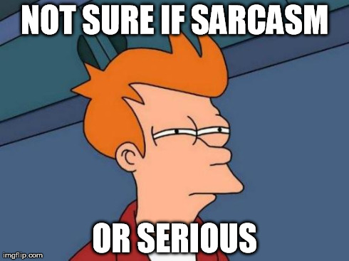 not sure if sarcasm meme
