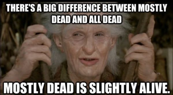 there's a difference between mostly dead and all dead