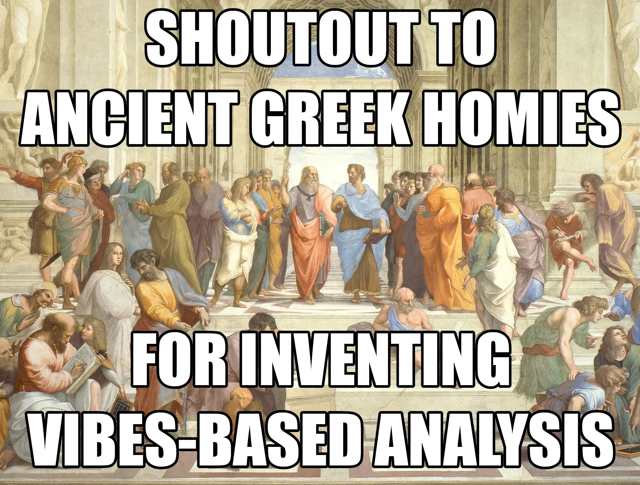 Raphael's "School of Athens" painting captioned: Shoutout to ancient Greek homies for inventing vibes-based analysis.