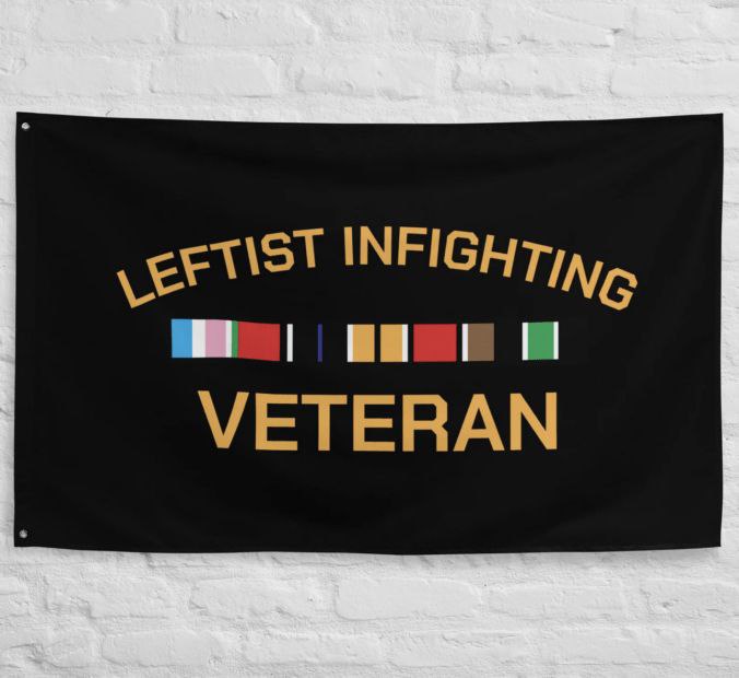 A flag saying "leftist infighting veteran"