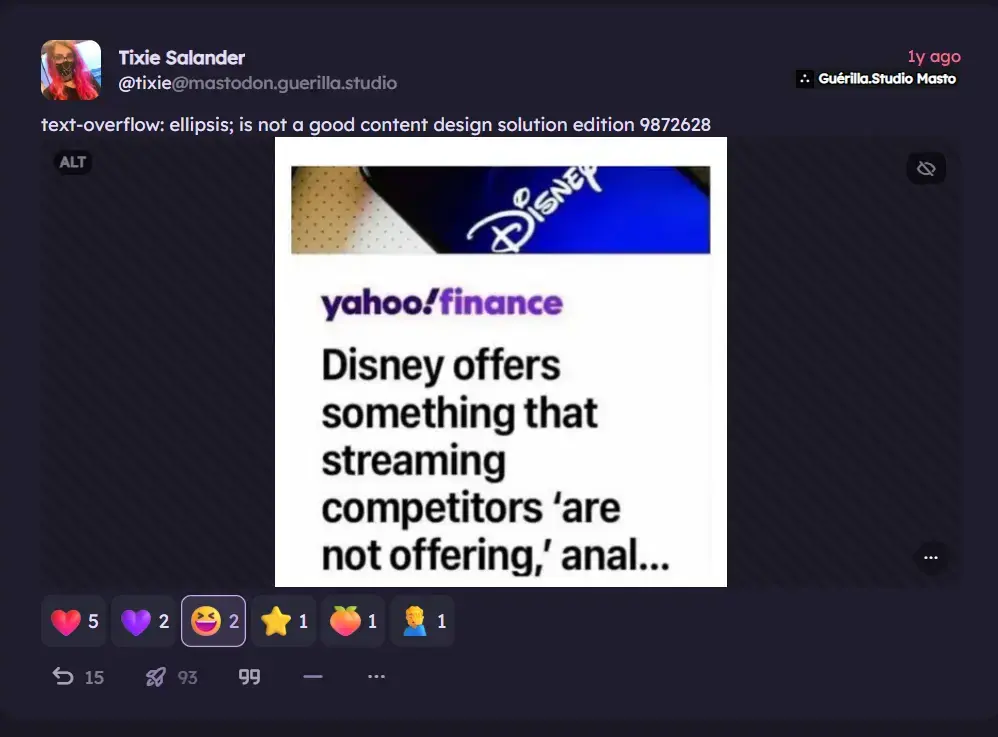 A fediverse post by Tixie Salander ( @tixie@mastodon.guerilla.studio ) Saying "text-overflow: ellipsis; is not a good content design solution edition 987269.  "  It has an image: Yahoo!finance news title cropped : “Disney offers something that streaming competitors 'are not offering,' anal...”