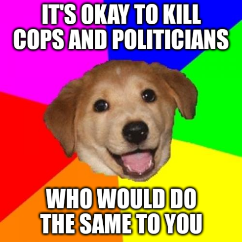 Dog's face superimposed over a rainbow pinwheel. Top text: "IT'S OKAY TO KILL COPS AND POLITCIANS" Bottom text: "WHO WOULD DO THE SAME TO YOU"
