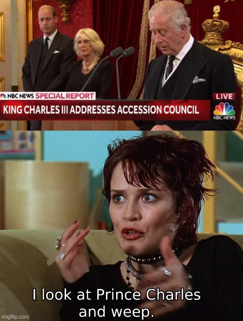 <image of prince charles with news saying: "king charles III addresses accession council" nbc news> <image of character from mr bean movie saying: "I look at Prince Charles and weep.">