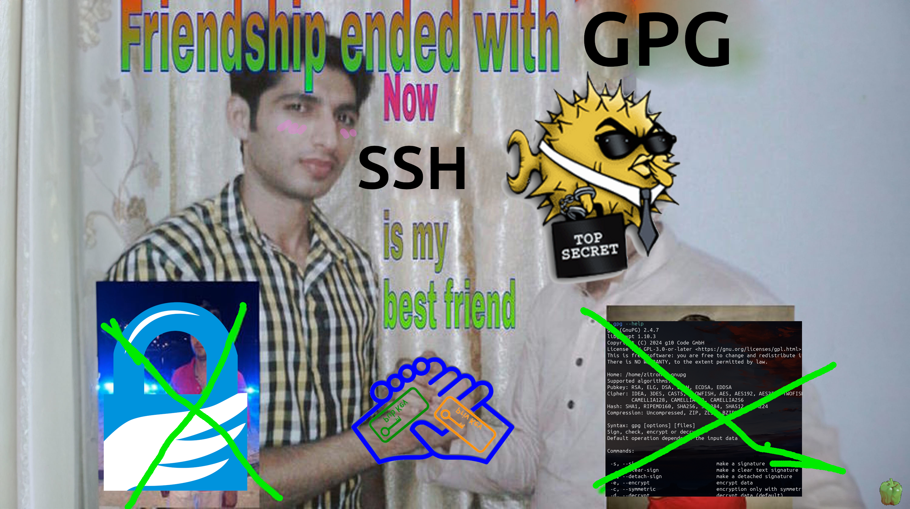 Friendship Ended With Mudasir meme: "Friendship ended with GPG, Now SSH is my best friend" salmans head is replaced with the openssh logo (puffy wearing a tie and sunglassel). The crossed pictures of mudasir are replaced with the GPG logo (blue lock with wing) and the `gpg --help` terminal output. The handshake has a diagram of an public-key private-key handshake overlayed.