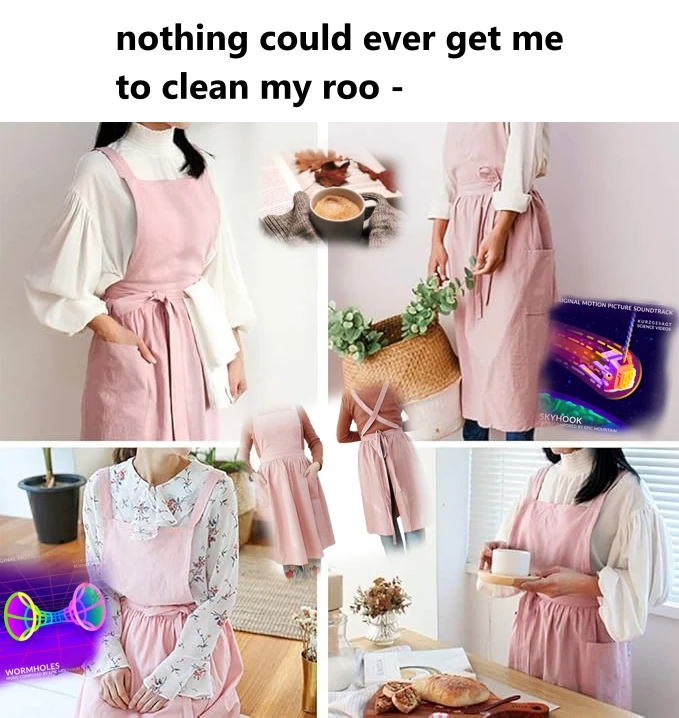 top text reads "nothing could ever get me to clean my roo -" text is cut off. Image below has four panels with pictures of a woman wearing a very comfy lookin light pink apron with crisscross back. there is also an image of a book with leaves on it and someone holding a cup of coffee and also there are two very colorful and clean images from song album covers from "epic mountain", showing a visual for wormholes and one for a skyhook in space. The general vibe if the images is very comfy, as objects like bread, wooden objects and warm colored furniture fill the images with gud vibes